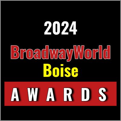 Last Chance To Submit Nominations for the 2024 BroadwayWorld Boise Awards