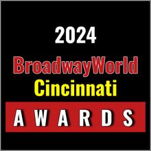 Submit Nominations for the 2024 BroadwayWorld Cincinnati Awards – 2 Weeks Left!