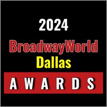 Winners Announced For The 2024 BroadwayWorld Dallas Awards