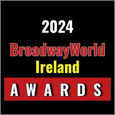 Submit Nominations for the 2024 BroadwayWorld Ireland Awards &ndash; 2 Weeks Left!