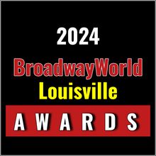 Nominations Open For The 2024 BroadwayWorld Louisville Awards