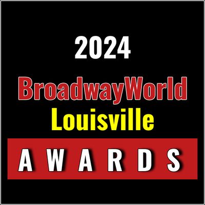 Last Chance To Submit Nominations for the 2024 BroadwayWorld Louisville Awards