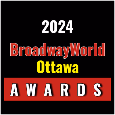 Submit Nominations for the 2024 BroadwayWorld Ottawa Awards &ndash; 2 Weeks Left!