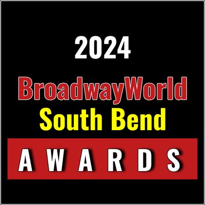 Submit Nominations for the 2024 BroadwayWorld South Bend Awards &ndash; 2 Weeks Left!