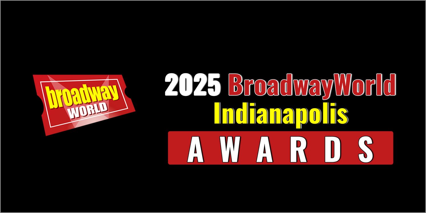 Nominations Open For The 2025 BroadwayWorld Indianapolis Awards  Image