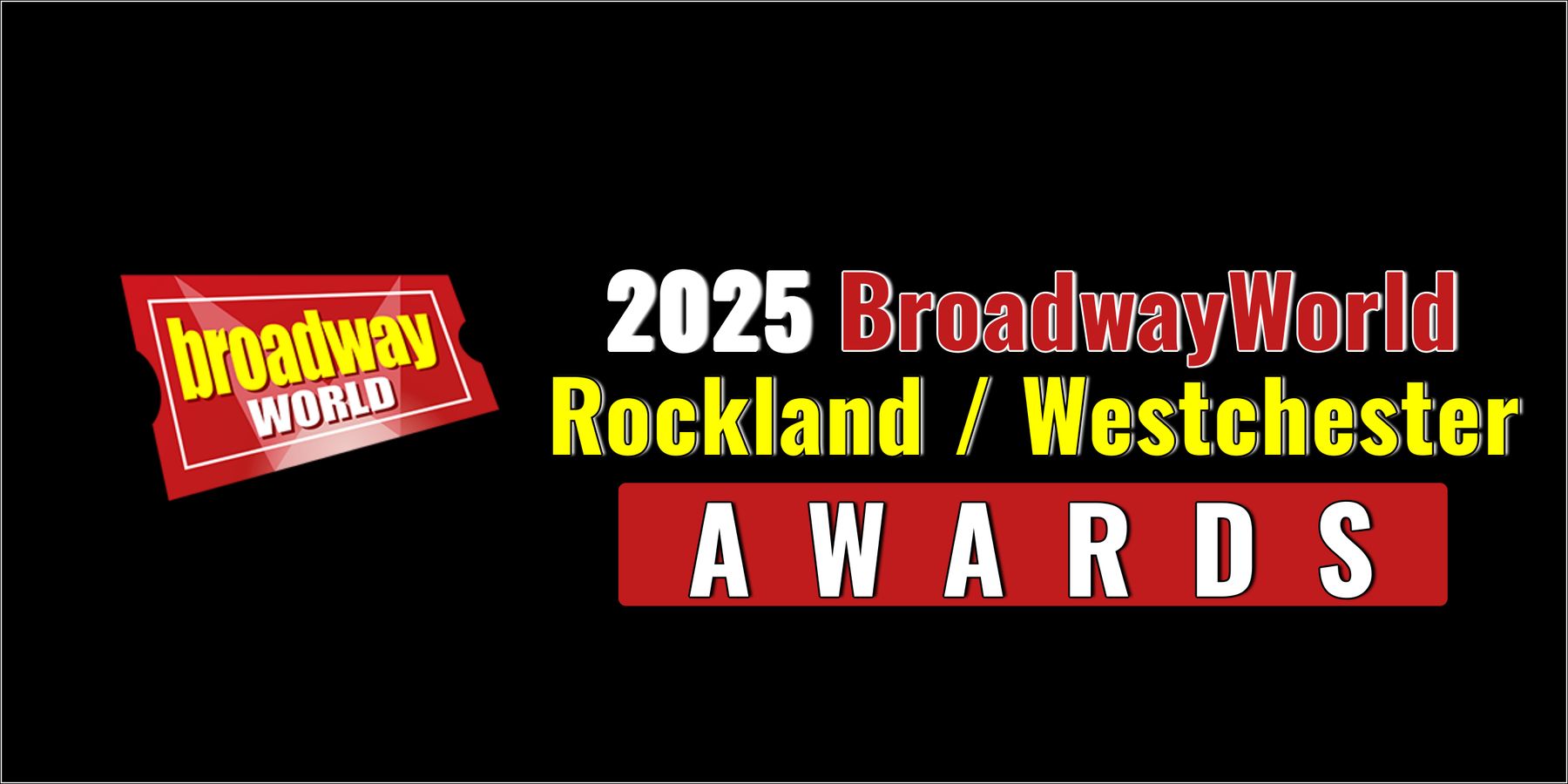 Last Chance To Submit For The 2025 BroadwayWorld Rockland / Westchester Awards