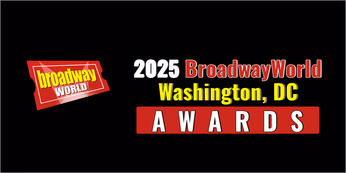 Final Weeks To Submit For The 2025 BroadwayWorld Washington, DC Awards