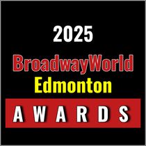 Last Chance To Submit For The 2025 BroadwayWorld Edmonton Awards