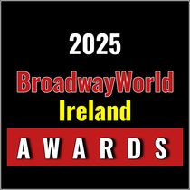 Nominations Open For The 2025 BroadwayWorld Ireland Awards