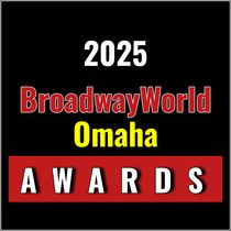 Nominations Open For The 2025 BroadwayWorld Omaha Awards