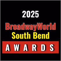 Nominations Open For The 2025 BroadwayWorld South Bend Awards
