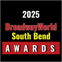 Final Weeks To Submit For The 2025 BroadwayWorld South Bend Awards