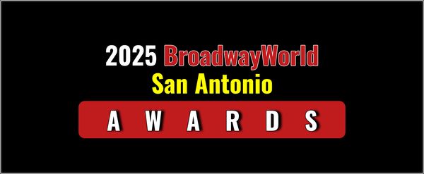 Winners Announced For The 2025 BroadwayWorld San Antonio Awards