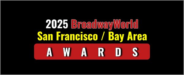 Winners Announced For The 2025 BroadwayWorld San Francisco / Bay Area Awards