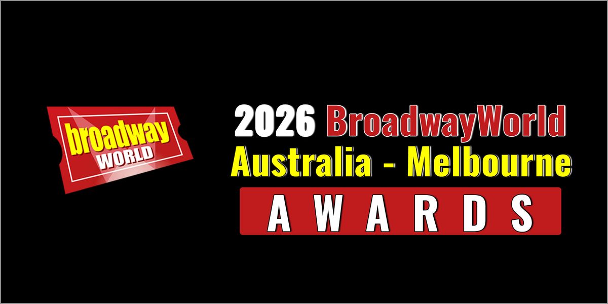 Nominations Open For The 2026 BroadwayWorld Australia - Melbourne Awards