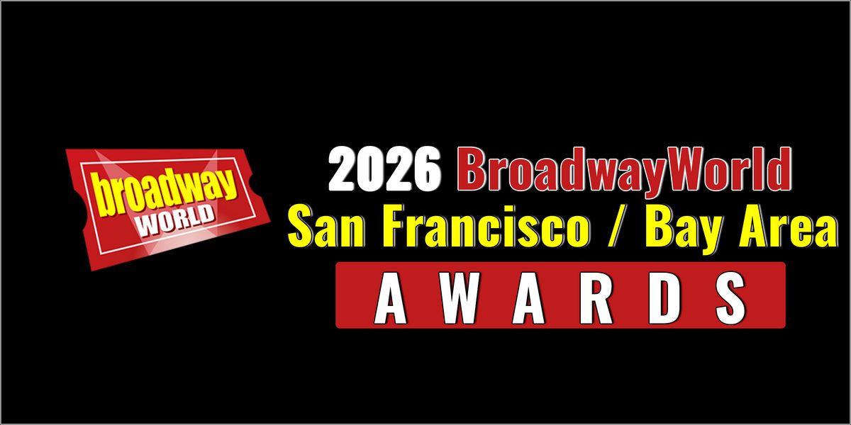 Nominations Open For The 2026 BroadwayWorld San Francisco / Bay Area Awards