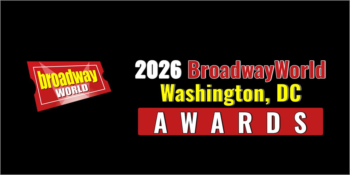Nominations Open For The 2026 BroadwayWorld Washington, DC Awards