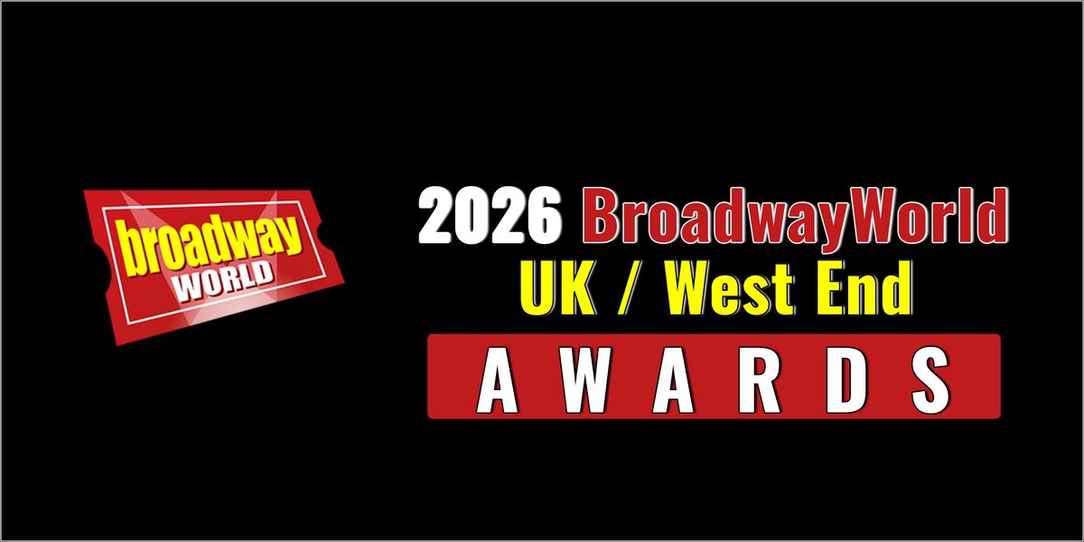 Nominations Open For The 2026 BroadwayWorld UK / West End Awards