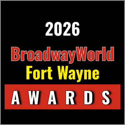 Nominations Open For The 2026 BroadwayWorld Fort Wayne Awards