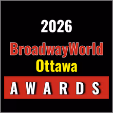 Nominations Open For The 2026 BroadwayWorld Ottawa Awards