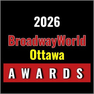 Nominations Open For The 2026 BroadwayWorld Ottawa Awards