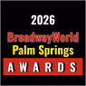 Nominations Open For The 2026 BroadwayWorld Palm Springs Awards