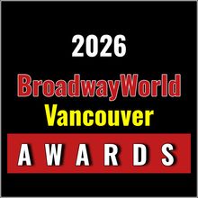 Nominations Open For The 2026 BroadwayWorld Vancouver Awards