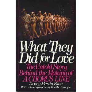 What They Did for Love: The Untold Story Behind the Making of "A Chorus Line" by Denny Martin Flinn 