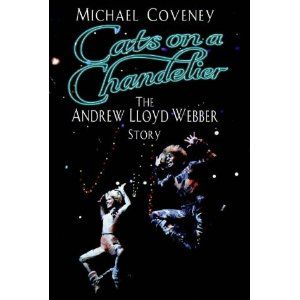 Cats on a Chandelier: The Andrew Lloyd Webber Story by Michael. Coveney