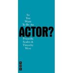 So You Want To Be An Actor