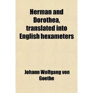 Herman and Dorothea by Johann Wolfgang Von Goethe