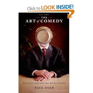 The Art of Comedy: Getting Serious About Being Funny by Paul Ryan