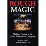 Rough Magic: Making Theatre at the Royal Shakespeare Company