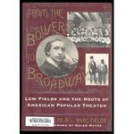 From the Bowery to Broadway: Lew Fields and the Roots of American Popular Theatre