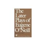 Later Plays Of Eugene O'Neill