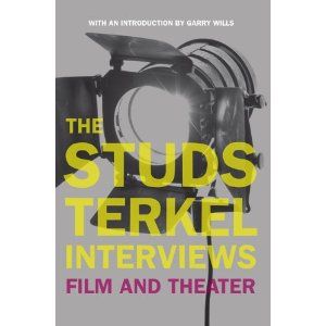 The Studs Terkel Interviews: Film and Theater by Studs Terkel