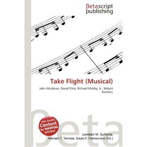 Take Flight! by John Weidman, David Shire, Richard Maltby, Jr.