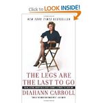 The Legs Are the Last to Go: Aging, Acting, Marrying, and Other Things I Learned the