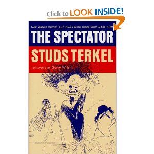 The Spectator: Talk About Movies and Plays With Those Who Made Them by Studs Terkel