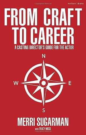 From Craft to Career: A Casting Director's Guide for the Actor Cover