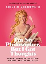 I'm No Philosopher, But I Got Thoughts: Mini-Meditations for Saints, Sinners, and the