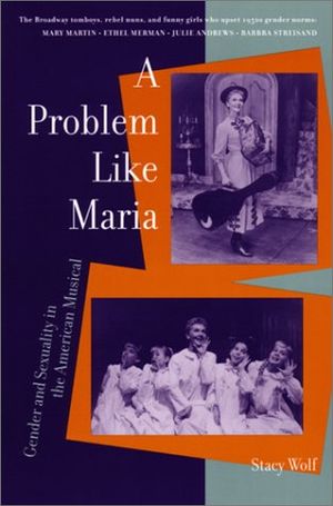 A Problem like Maria: Gender and Sexuality in the American Musical  Cover