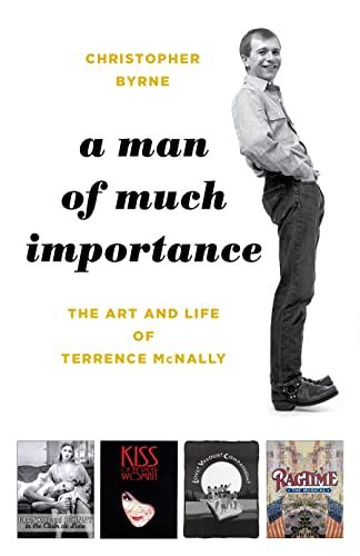 A Man of Much Importance: The Art and Life of Terrence McNally by Christopher Byrne