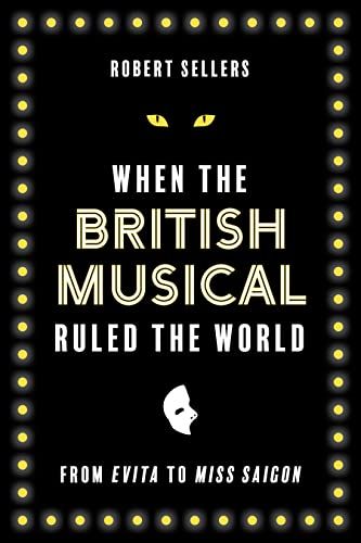 When the British Musical Ruled the World by Robert Sellers