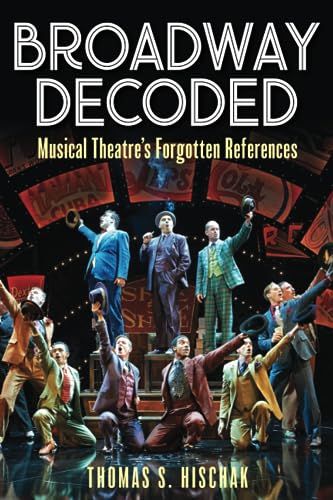 Broadway Decoded: Musical Theatre’s Forgotten References by Thomas Hischak