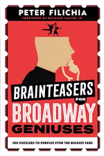 Brainteasers for Broadway Geniuses: 500 Puzzlers to Perplex Even the Biggest Fans
