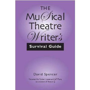 The Musical Theatre Writer's Survival Guide  by David Spencer 