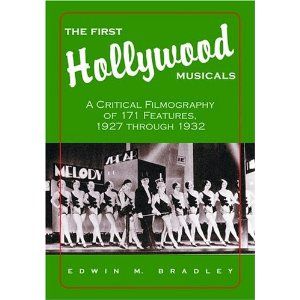 The First Hollywood Musicals: A Critical Filmography of 171 Features, 1927 Through 1932 by Edwin M. Bradley