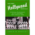 The First Hollywood Musicals: A Critical Filmography of 171 Features, 1927 Through 19