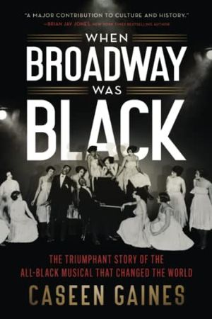 When Broadway Was Black: The Triumphant Story of the All-Black Musical that Changed t Cover